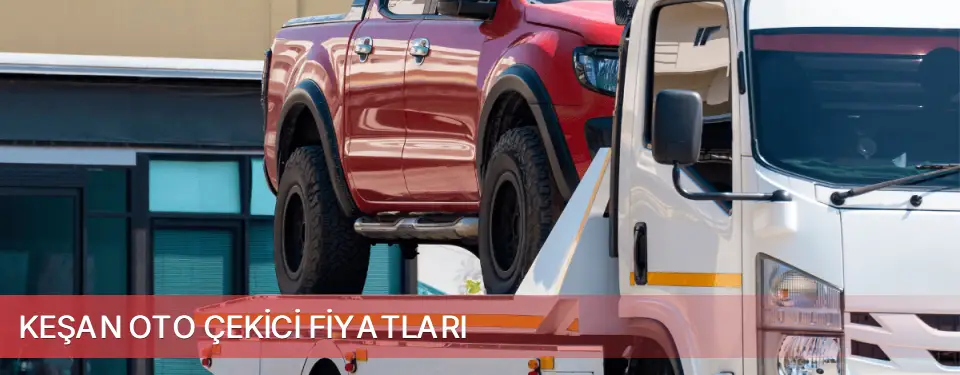 Keşan İlçemi Oto Çekici Fiyatları