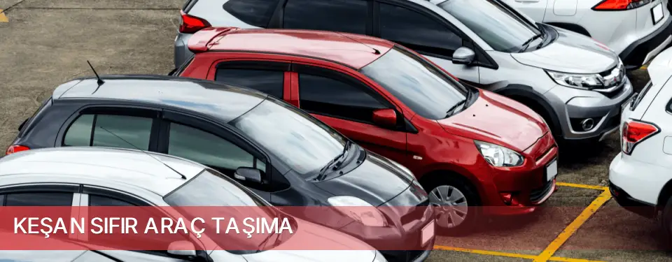 Keşan İlçemi Sıfır Araç Taşıma